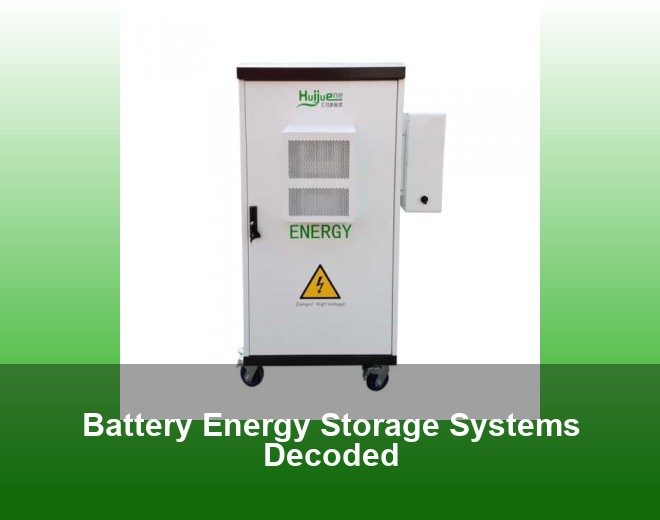 Battery Energy Storage Systems Decoded